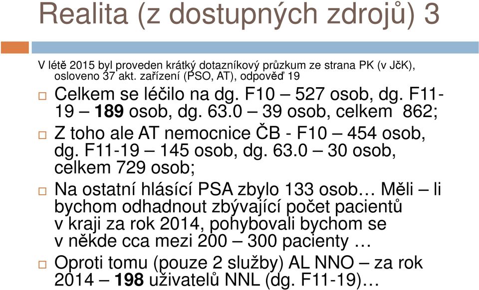 0 39 osob, celkem 862; Z toho ale AT nemocnice ČB - F10 454 osob, dg. F11-19 145 osob, dg. 63.