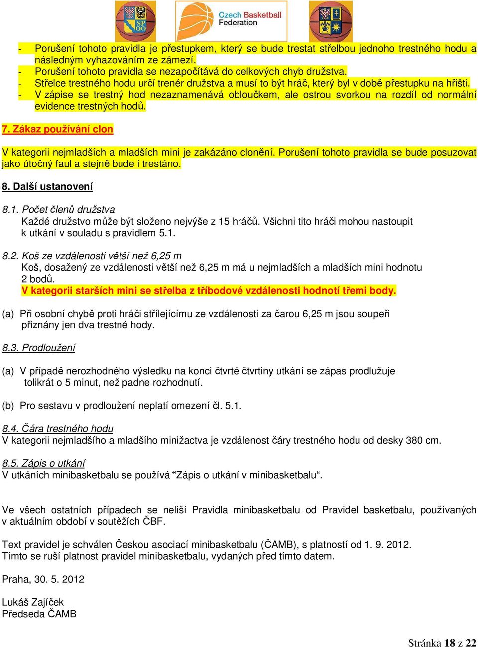 - V zápise se trestný hod nezaznamenává obloučkem, ale ostrou svorkou na rozdíl od normální evidence trestných hodů. 7.