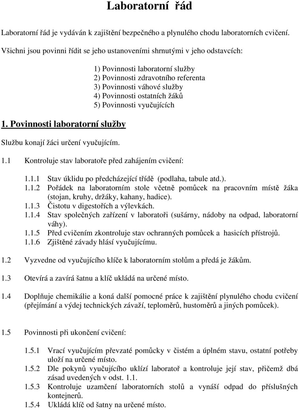 1) Povinnosti laboratorní služby 2) Povinnosti zdravotního referenta 3) Povinnosti váhové služby 4) Povinnosti ostatních žáků 5) Povinnosti vyučujících 1.