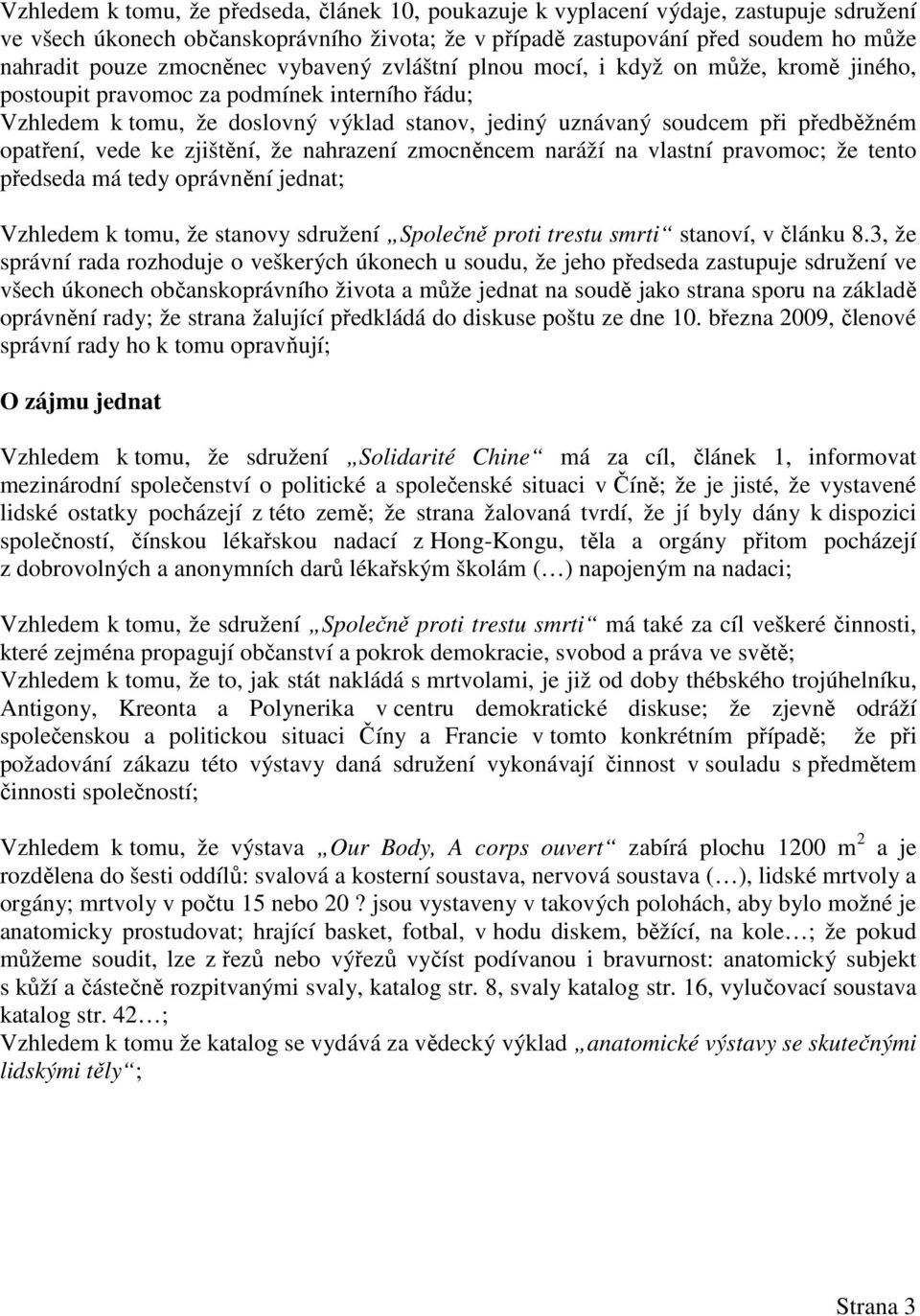 opatření, vede ke zjištění, že nahrazení zmocněncem naráží na vlastní pravomoc; že tento předseda má tedy oprávnění jednat; Vzhledem k tomu, že stanovy sdružení Společně proti trestu smrti stanoví, v