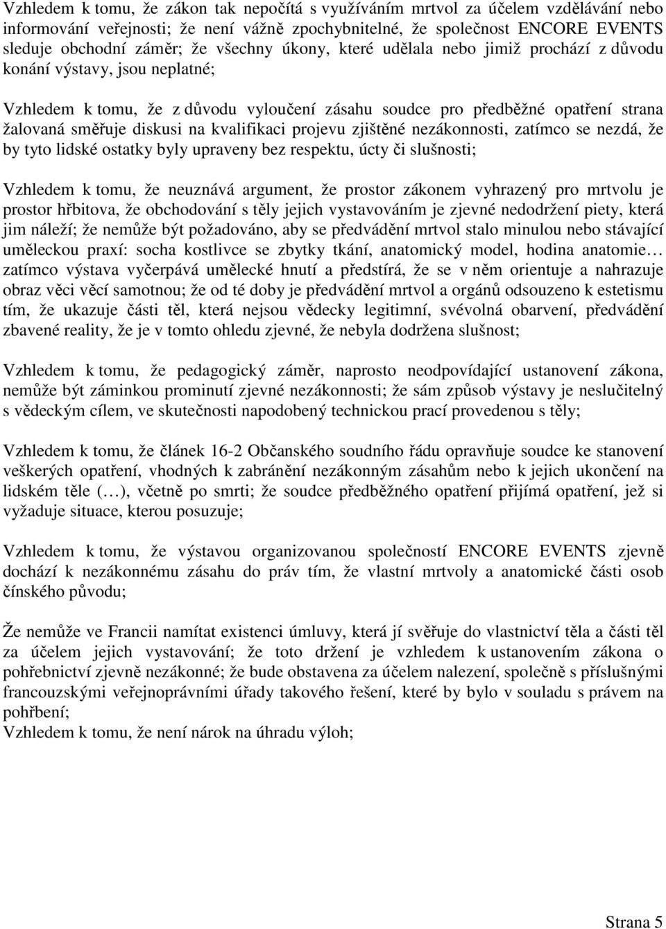 kvalifikaci projevu zjištěné nezákonnosti, zatímco se nezdá, že by tyto lidské ostatky byly upraveny bez respektu, úcty či slušnosti; Vzhledem k tomu, že neuznává argument, že prostor zákonem