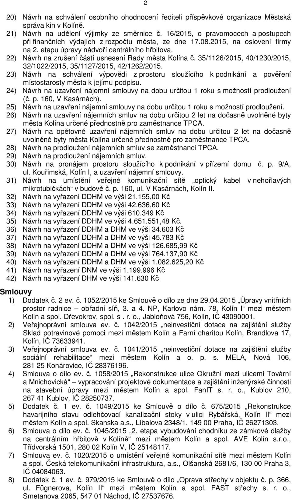 22) Návrh na zrušení částí usnesení Rady města Kolína č. 35/1126/2015, 40/1230/2015, 32/1022/2015, 35/1127/2015, 42/1262/2015.