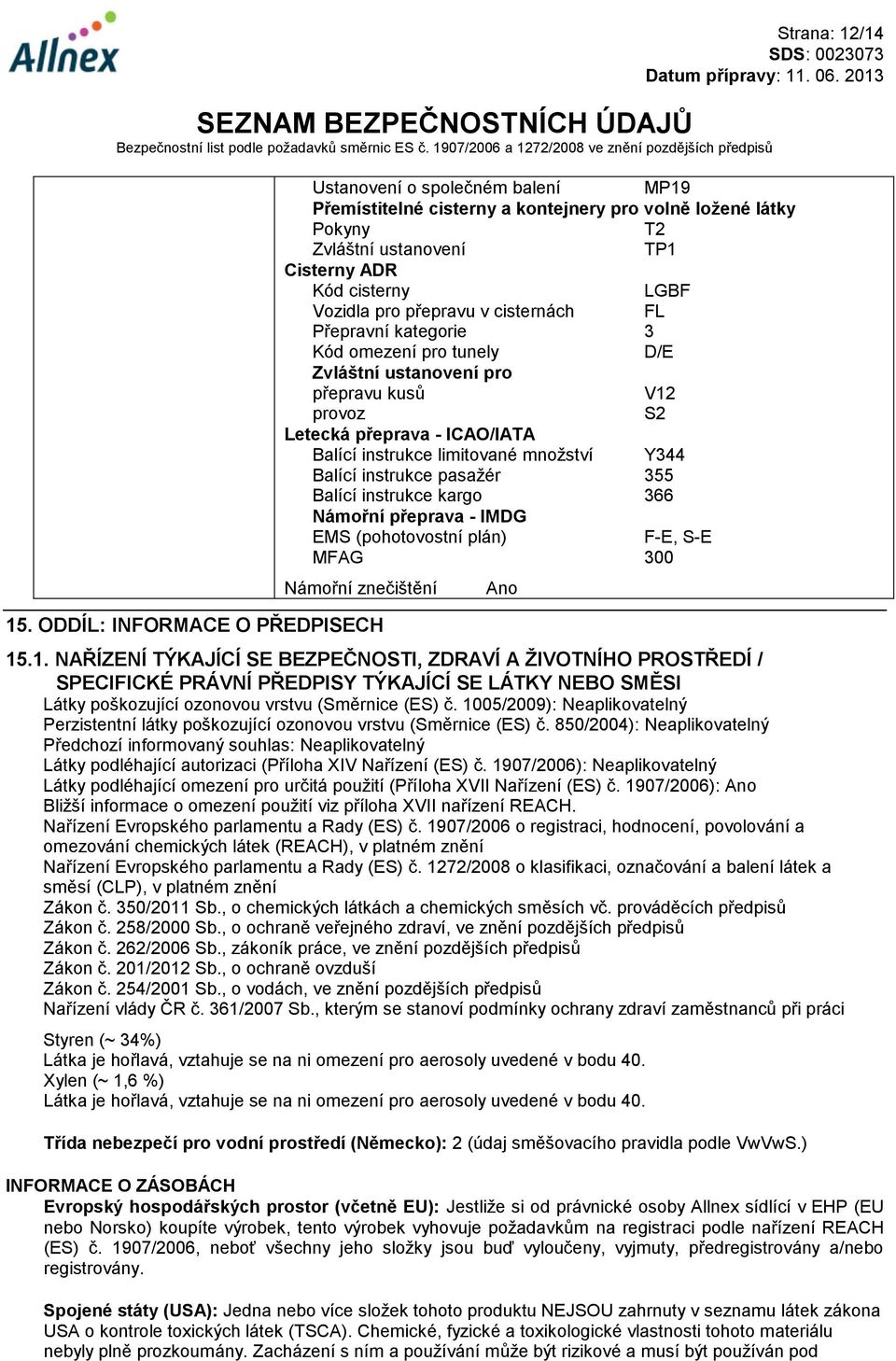 instrukce pasažér 355 Balící instrukce kargo 366 Námořní přeprava - IMDG EMS (pohotovostní plán) F-E, S-E MFAG 300 Námořní znečištění 15