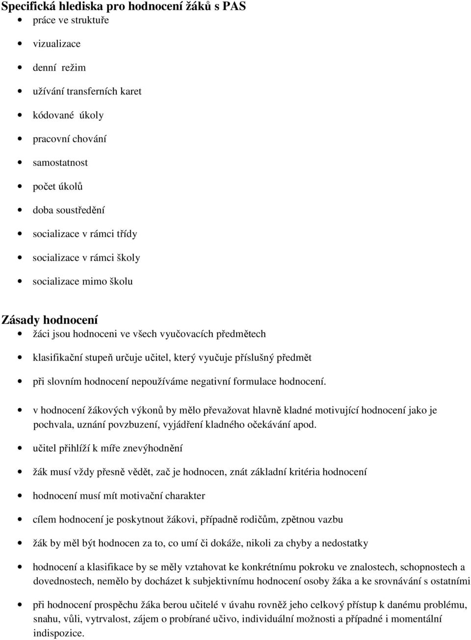 příslušný předmět při slovním hodnocení nepoužíváme negativní formulace hodnocení.