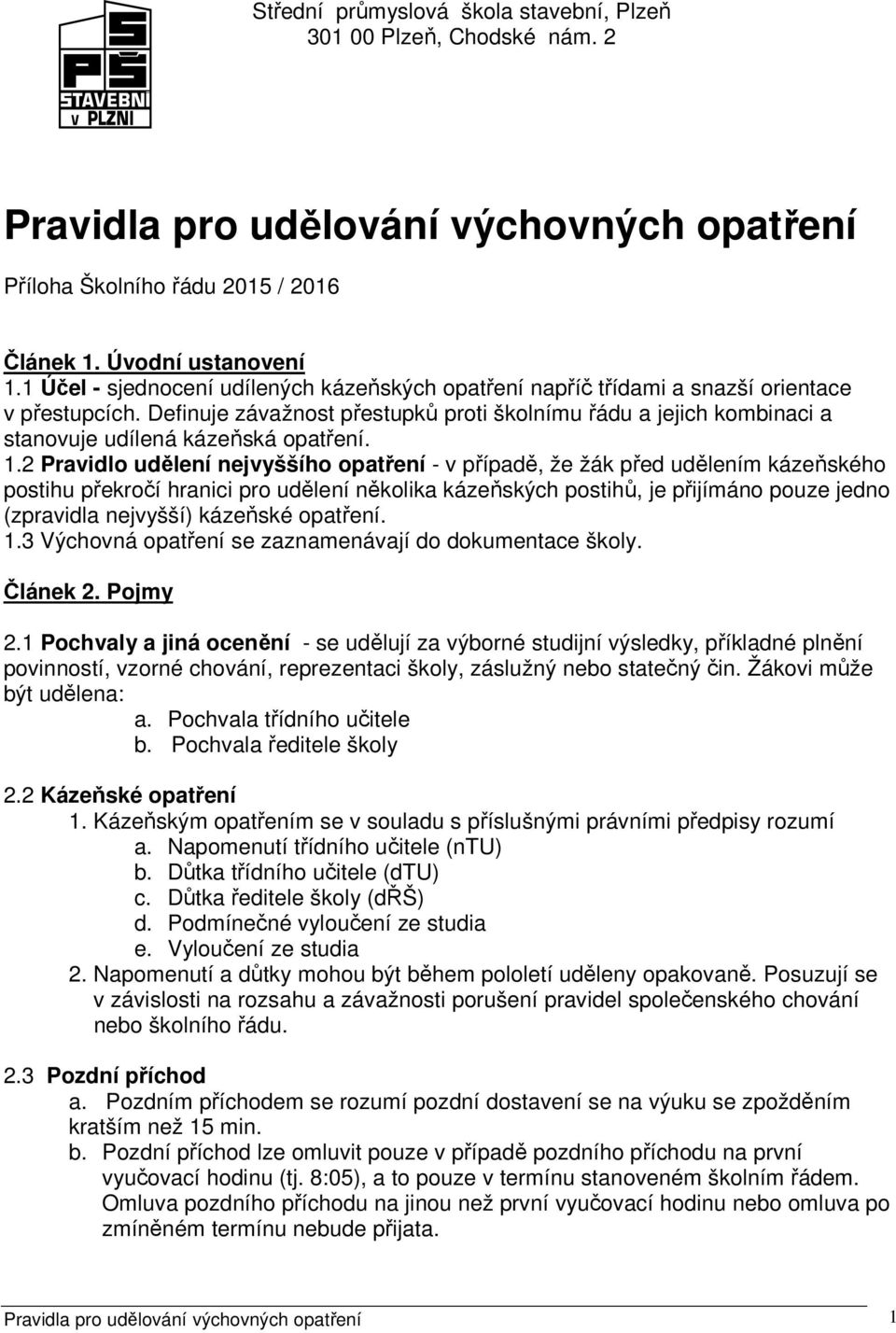 Definuje závažnost přestupků proti školnímu řádu a jejich kombinaci a stanovuje udílená kázeňská opatření. 1.