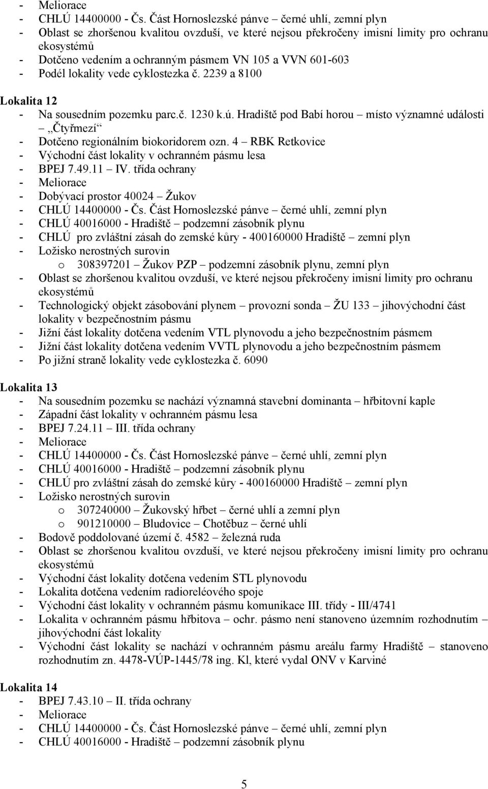 třída ochrany - Dobývací prostor 40024 Žukov o 308397201 Žukov PZP podzemní zásobník plynu, zemní plyn - Technologický objekt zásobování plynem provozní sonda ŽU 133 jihovýchodní část lokality v