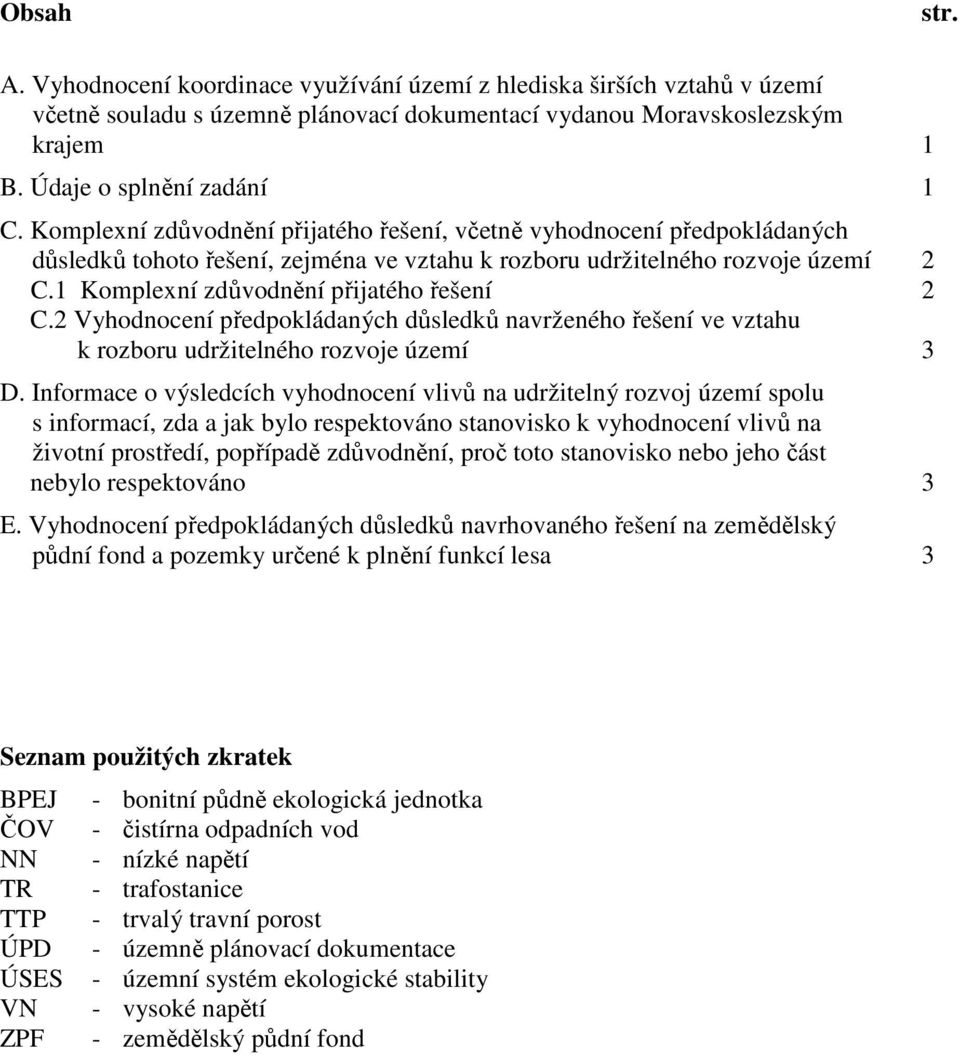 1 Komplexní zdůvodnění přijatého řešení 2 C.2 Vyhodnocení předpokládaných důsledků navrženého řešení ve vztahu k rozboru udržitelného rozvoje území 3 D.