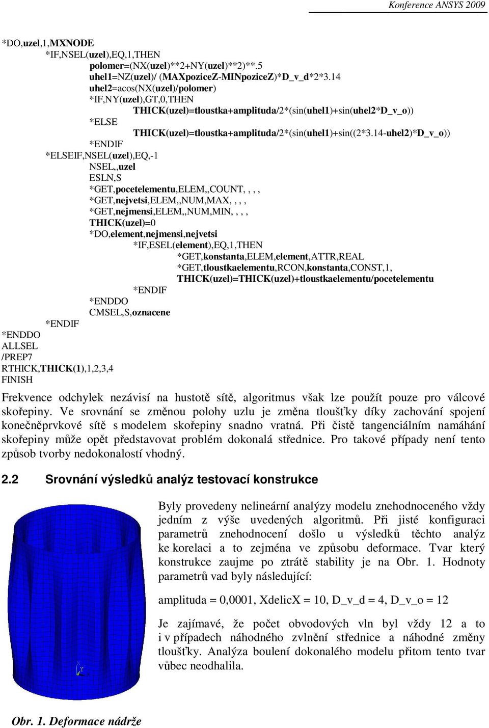 14-uhel2)*_v_o)) *ELSEIF,NSEL(uzel),EQ,-1 NSEL,,uzel ESLN,S *GET,pocetelementu,ELEM,,COUNT,,,, *GET,nejvetsi,ELEM,,NUM,MAX,,,, *GET,nejmensi,ELEM,,NUM,MIN,,,, THICK(uzel)=0