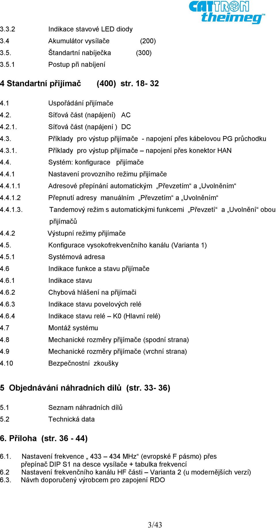 4.1 Nastavení provozního režimu přijímače 4.4.1.1 Adresové přepínání automatickým Převzetím a Uvolněním 4.4.1.2 Přepnutí adresy manuálním Převzetím a Uvolněním 4.4.1.3.