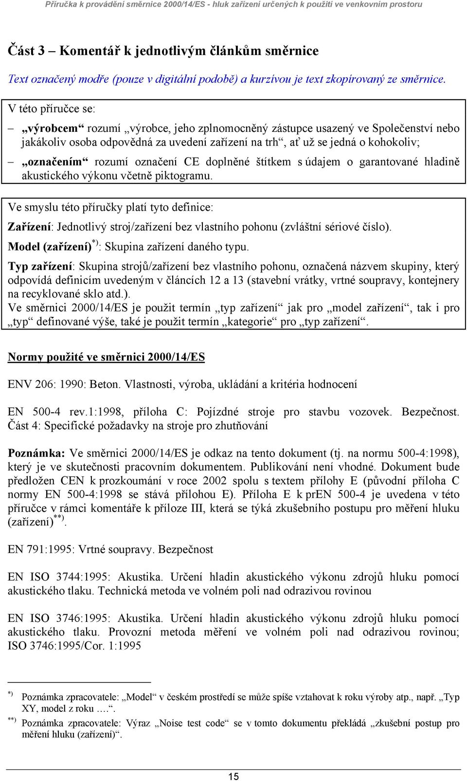 označení CE doplněné štítkem s údajem o garantované hladině akustického výkonu včetně piktogramu.