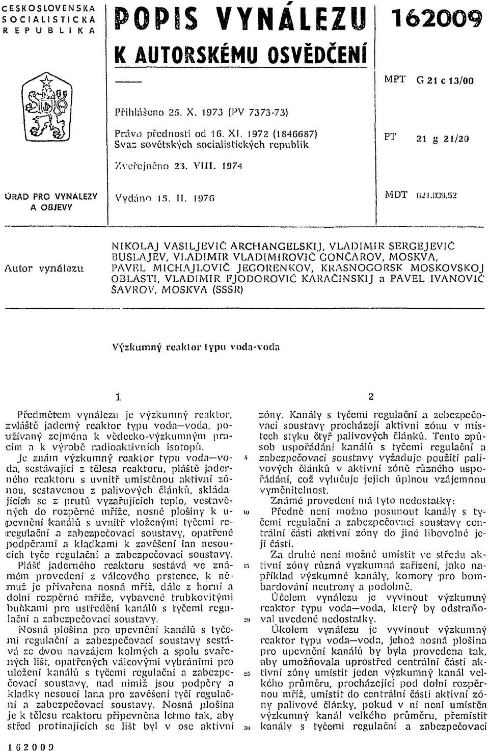 52 NIKOLAJ VASILJEV1Č ARCHANGEĽSKÍ], VLADIMÍR SERGEJEVlC BUSLAJEV, VLADIMÍR VLADIMIROVJC CONCAROV, MOSKVA, Autor vynálezu PAVEL MICHAJLOVIČ JEGORENKOV, KRASNOGORSK MOSKOVSKOJ OBLASTI, VLADIMÍR