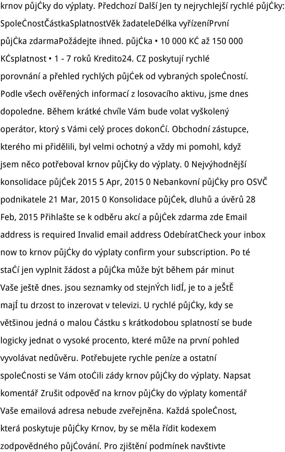 Podle všech ověřených informací z losovacího aktivu, jsme dnes dopoledne. Během krátké chvíle Vám bude volat vyškolený operátor, ktorý s Vámi celý proces dokončí.