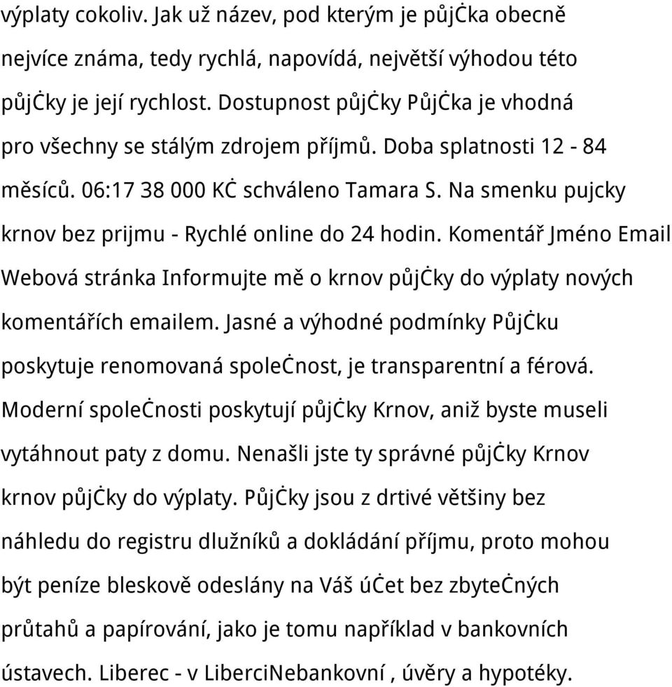 Na smenku pujcky krnov bez prijmu - Rychlé online do 24 hodin. Komentář Jméno Email Webová stránka Informujte mě o krnov půjčky do výplaty nových komentářích emailem.