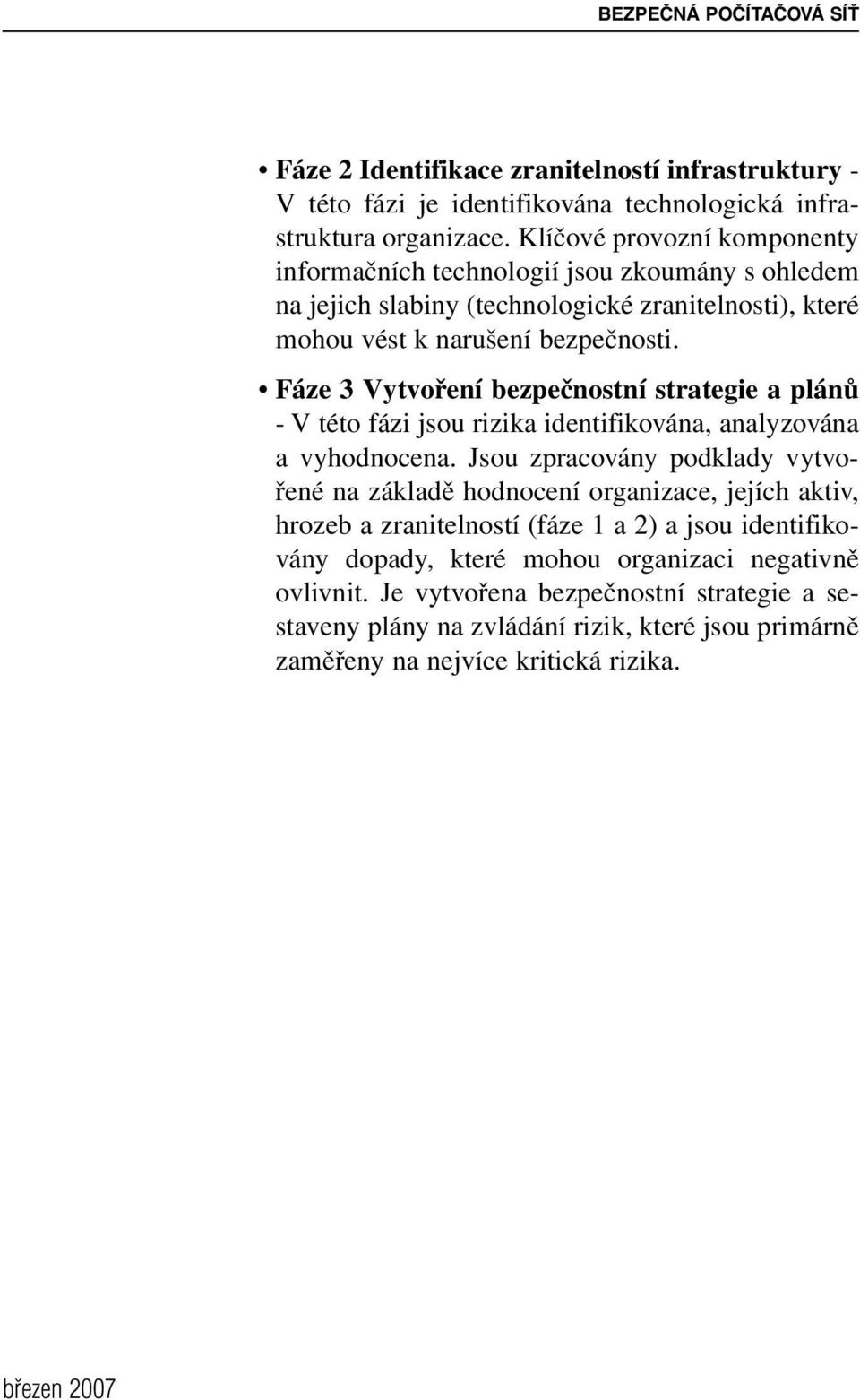 Fáze 3 Vytvoření bezpečnostní strategie a plánů - V této fázi jsou rizika identifikována, analyzována a vyhodnocena.