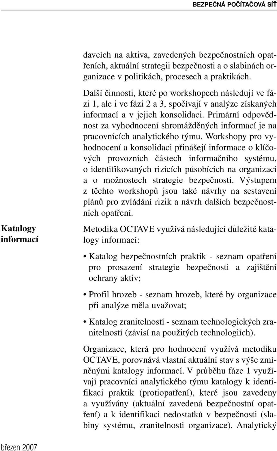 Primární odpovědnost za vyhodnocení shromážděných informací je na pracovnících analytického týmu.