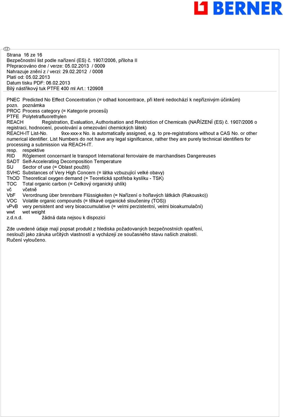 1907/2006 o registraci, hodnocení, povolování a omezování chemických látek) REACH-IT List-No. 9xx-xxx-x No. is automatically assigned, e.g. to pre-registrations without a CAS No.