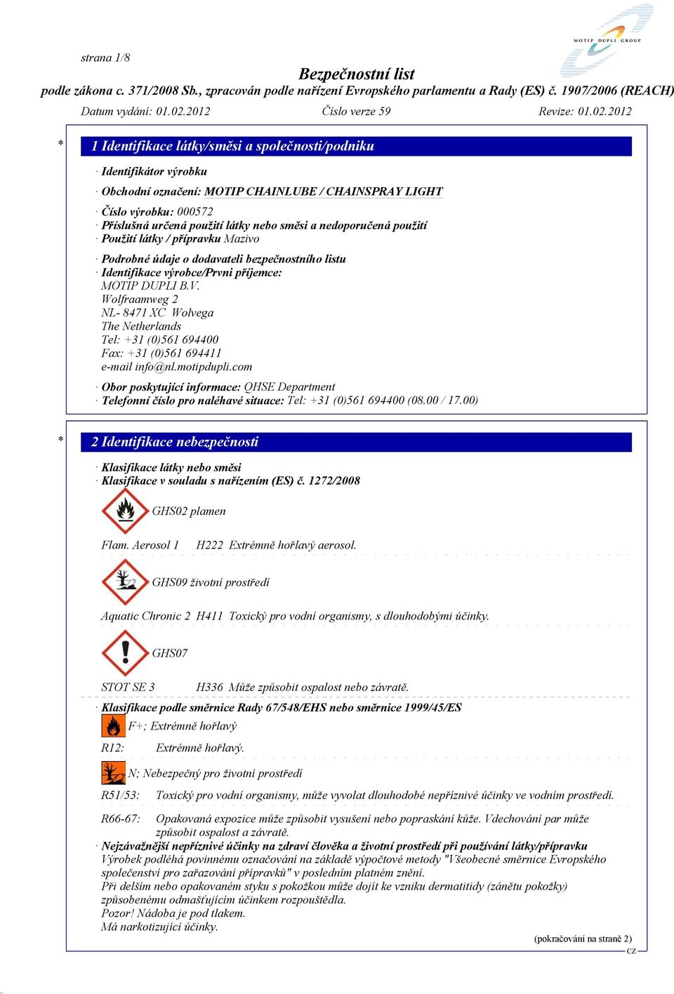 Wolfraamweg 2 NL- 8471 XC Wolvega The Netherlands Tel: +31 (0)561 694400 Fax: +31 (0)561 694411 e-mail info@nl.motipdupli.