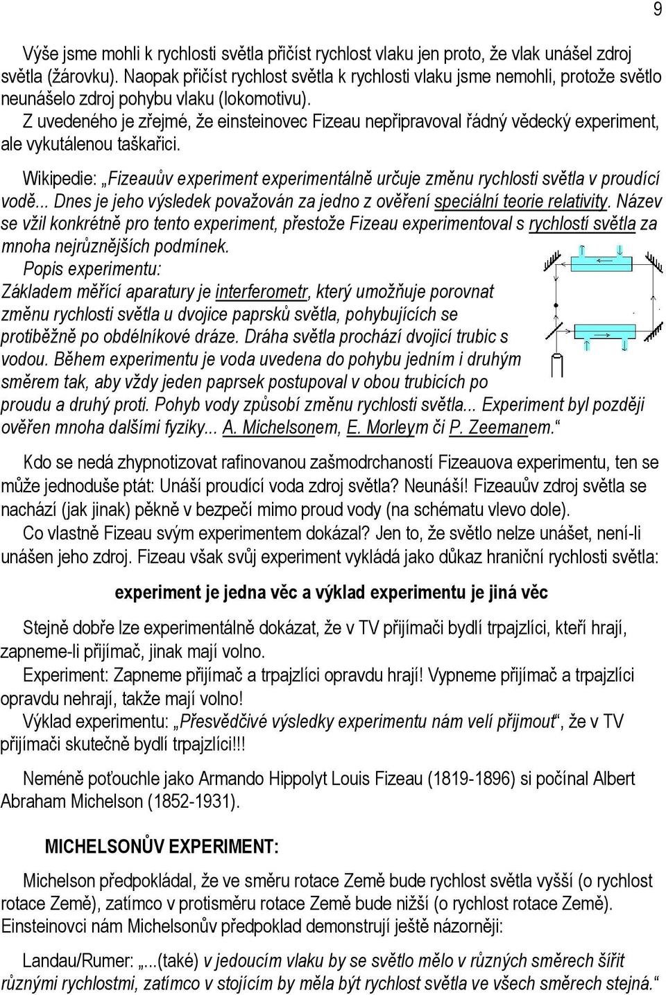 Z uvedeného je zřejmé, že einsteinovec Fizeau nepřipravoval řádný vědecký experiment, ale vykutálenou taškařici.