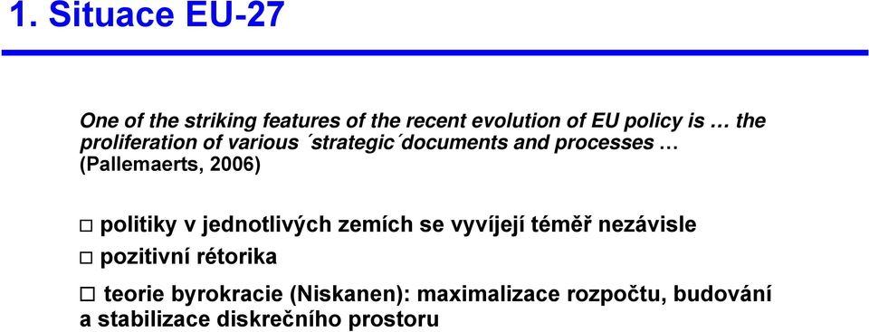 politiky v jednotlivých zemích se vyvíjejí téměř nezávisle pozitivní rétorika teorie