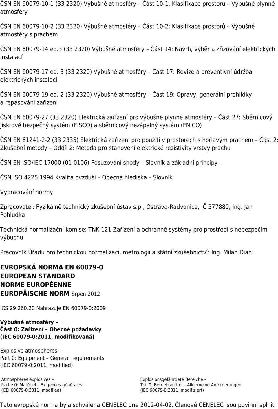 3 (33 2320) Výbušné atmosféry Část 17: Revize a preventivní údržba elektrických instalací ČSN EN 60079-19 ed.