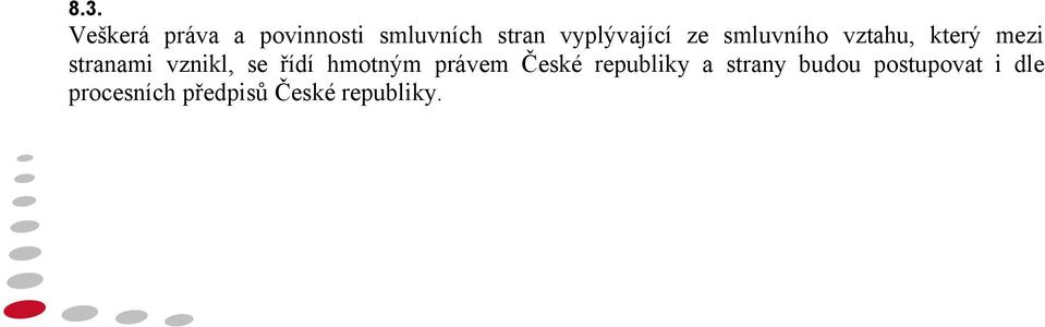 vznikl, se řídí hmotným právem České republiky a