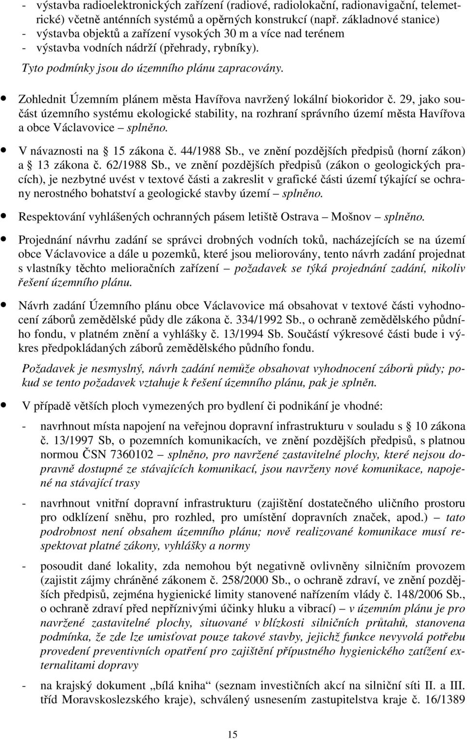 Zohlednit Územním plánem města Havířova navržený lokální biokoridor č. 29, jako součást územního systému ekologické stability, na rozhraní správního území města Havířova a obce Václavovice splněno.