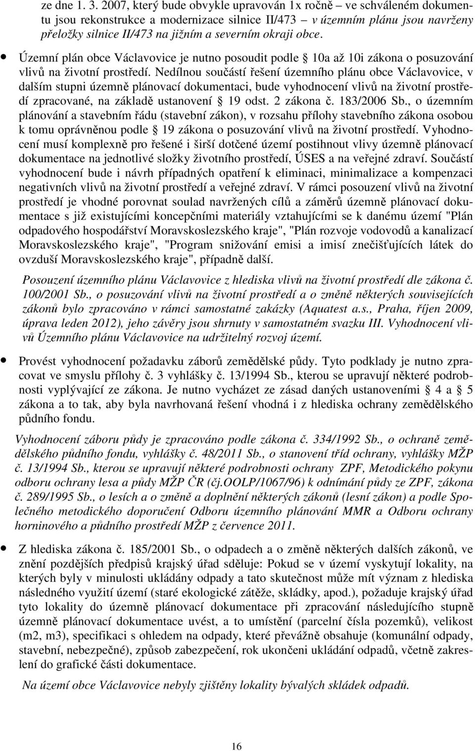 obce. Územní plán obce Václavovice je nutno posoudit podle 10a až 10i zákona o posuzování vlivů na životní prostředí.