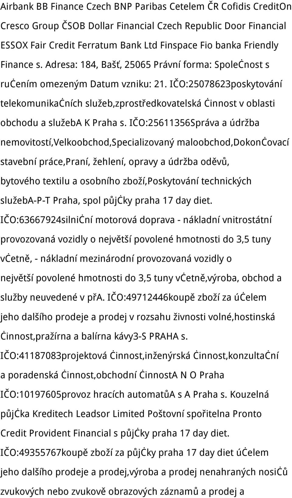 IČO:25078623poskytování telekomunikačních služeb,zprostředkovatelská činnost v oblasti obchodu a služeba K Praha s.