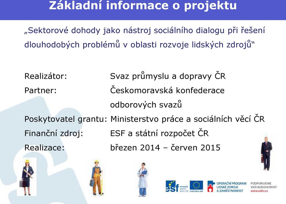 ČR Partner: Českomoravská konfederace odborových svazů Poskytovatel grantu: Ministerstvo