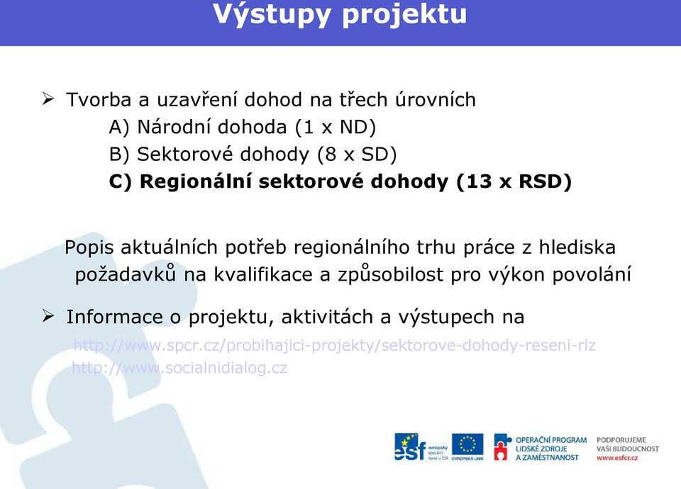 práce z hlediska požadavků na kvalifikace a způsobilost pro výkon povolání Informace o projektu,