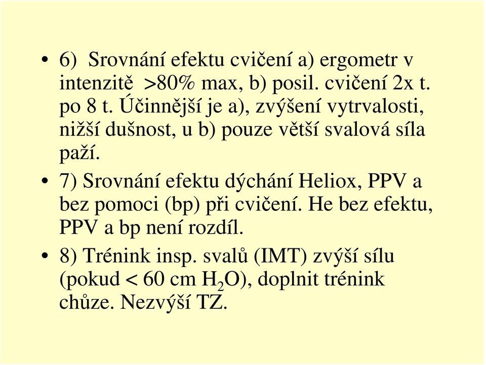 7) Srovnání efektu dýchání Heliox, PPV a bez pomoci (bp) při cvičení.