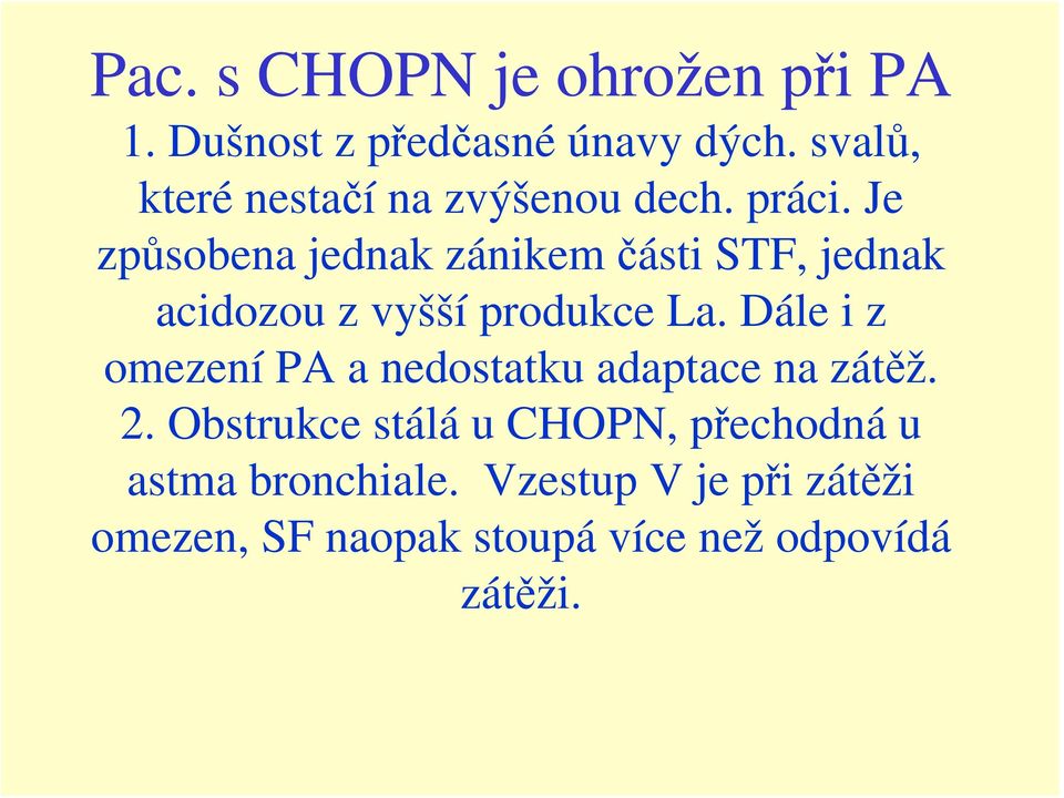 Je způsobena jednak zánikem části STF, jednak acidozou z vyšší produkce La.