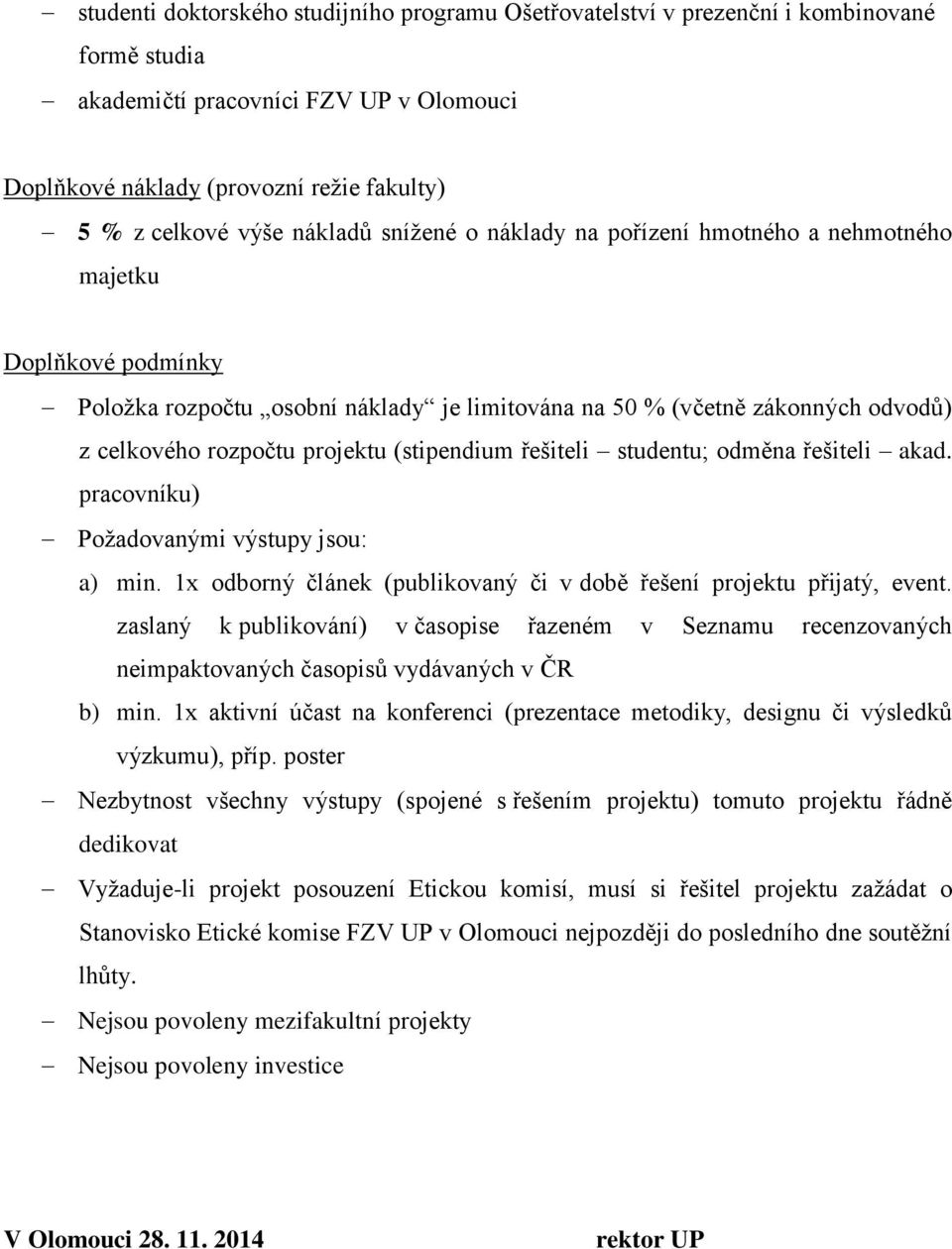 pracovníku) Požadovanými výstupy jsou: a) min. 1x odborný článek (publikovaný či v době řešení projektu přijatý, event.