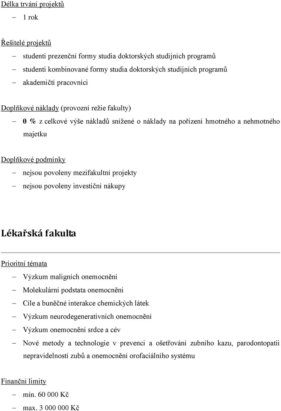 fakulta Výzkum maligních onemocnění Molekulární podstata onemocnění Cíle a buněčné interakce chemických látek Výzkum neurodegenerativních onemocnění Výzkum onemocnění