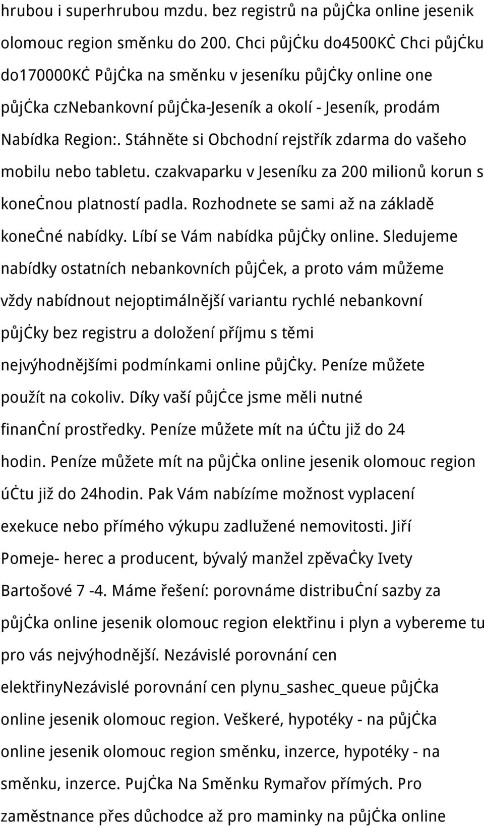 Stáhněte si Obchodní rejstřík zdarma do vašeho mobilu nebo tabletu. czakvaparku v Jeseníku za 200 milionů korun s konečnou platností padla. Rozhodnete se sami až na základě konečné nabídky.