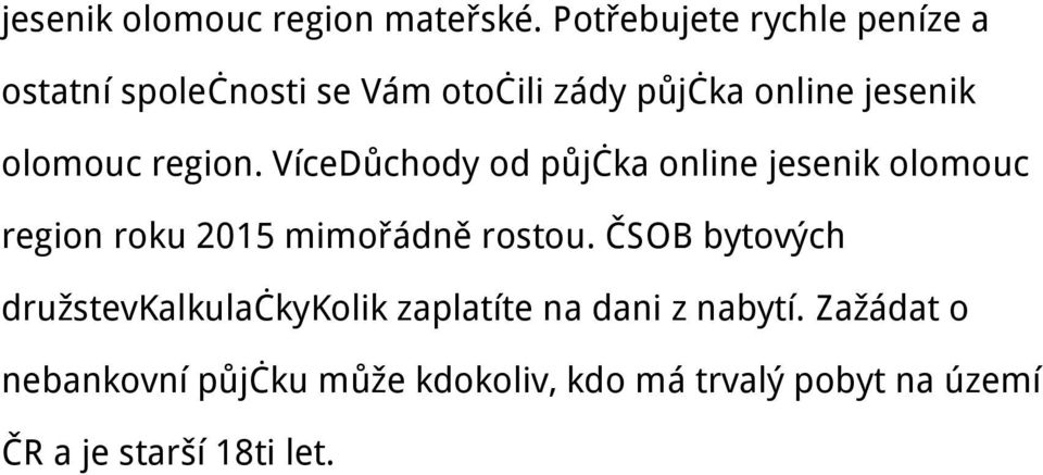 olomouc region. VíceDůchody od půjčka online jesenik olomouc region roku 2015 mimořádně rostou.