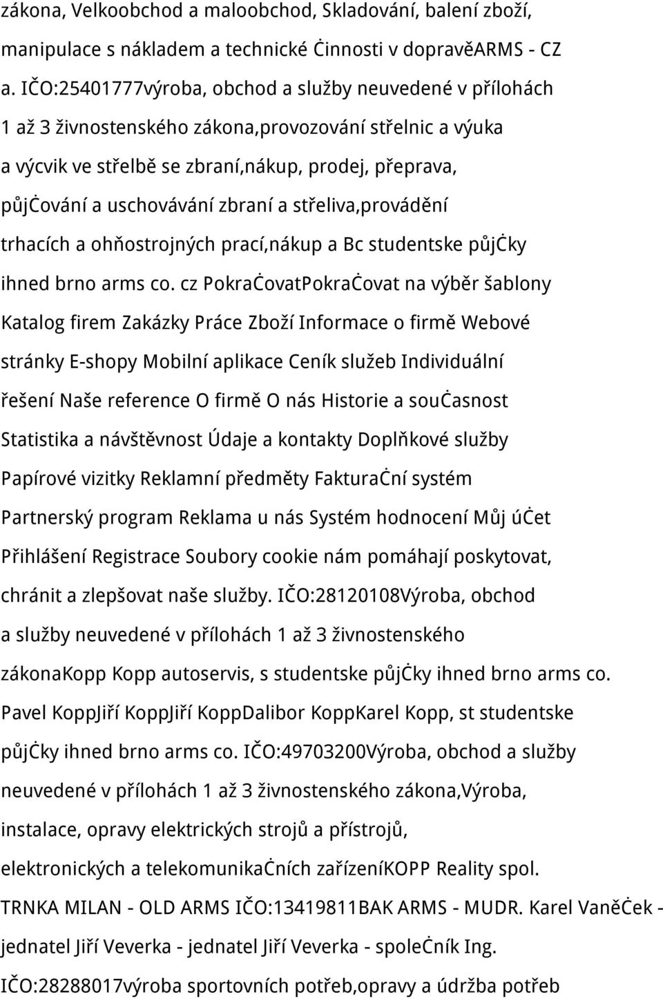 zbraní a střeliva,provádění trhacích a ohňostrojných prací,nákup a Bc studentske půjčky ihned brno arms co.