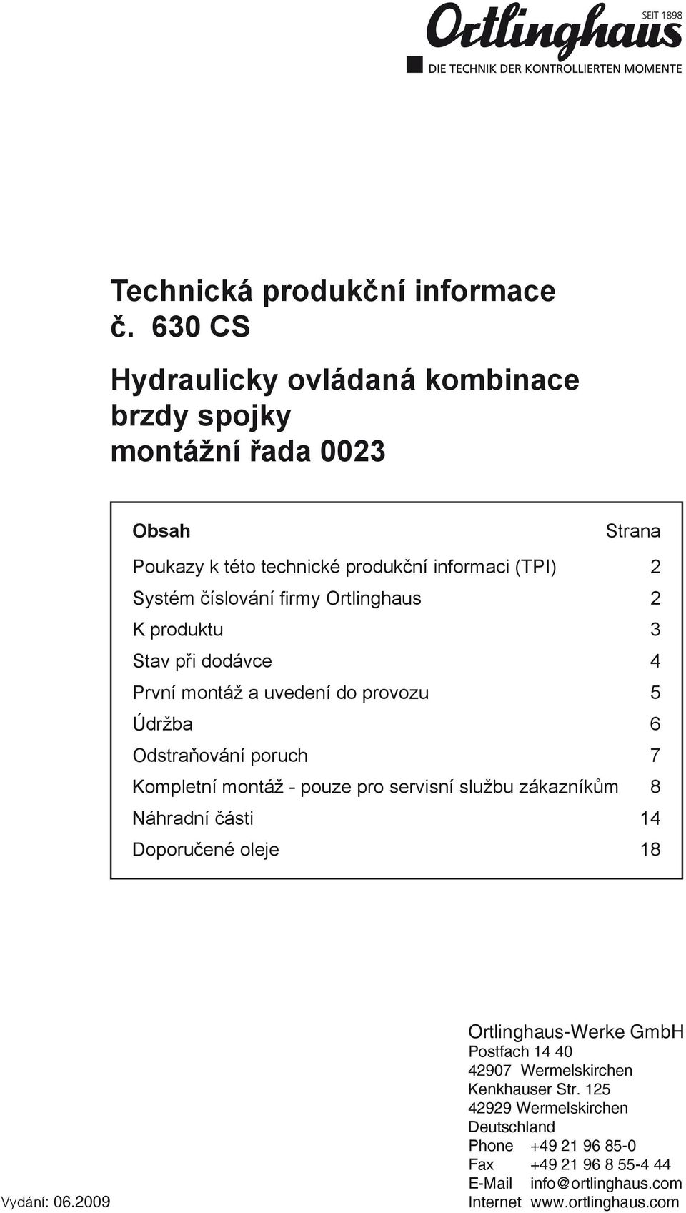 firmy Ortlinghaus 2 K produktu 3 Stav při dodávce 4 První montáž a uvedení do provozu 5 Údržba 6 Odstraňování poruch 7 Kompletní montáž - pouze pro