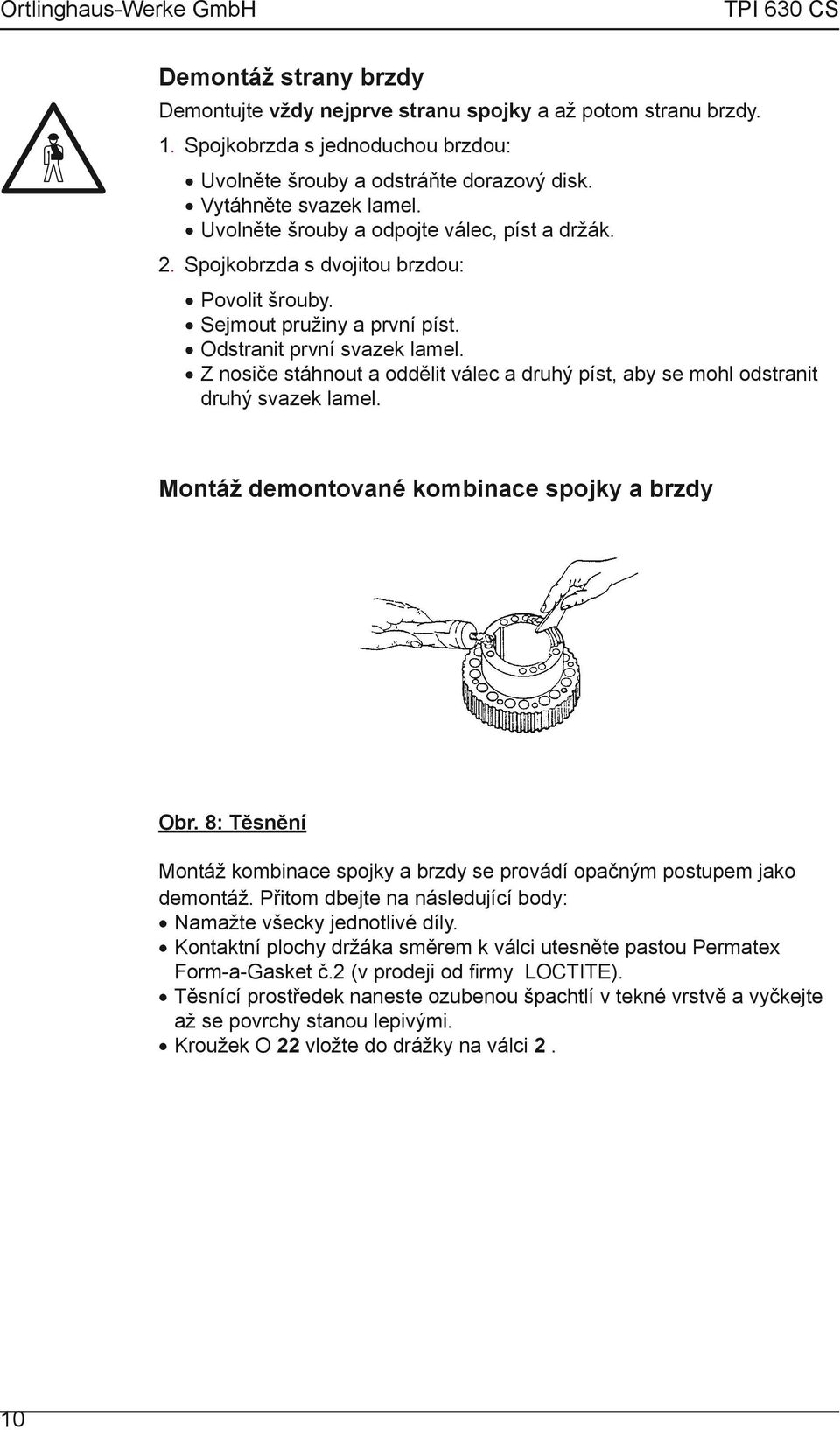 Z nosiče stáhnout a oddělit válec a druhý píst, aby se mohl odstranit druhý svazek lamel. Montáž demontované kombinace spojky a brzdy Obr.