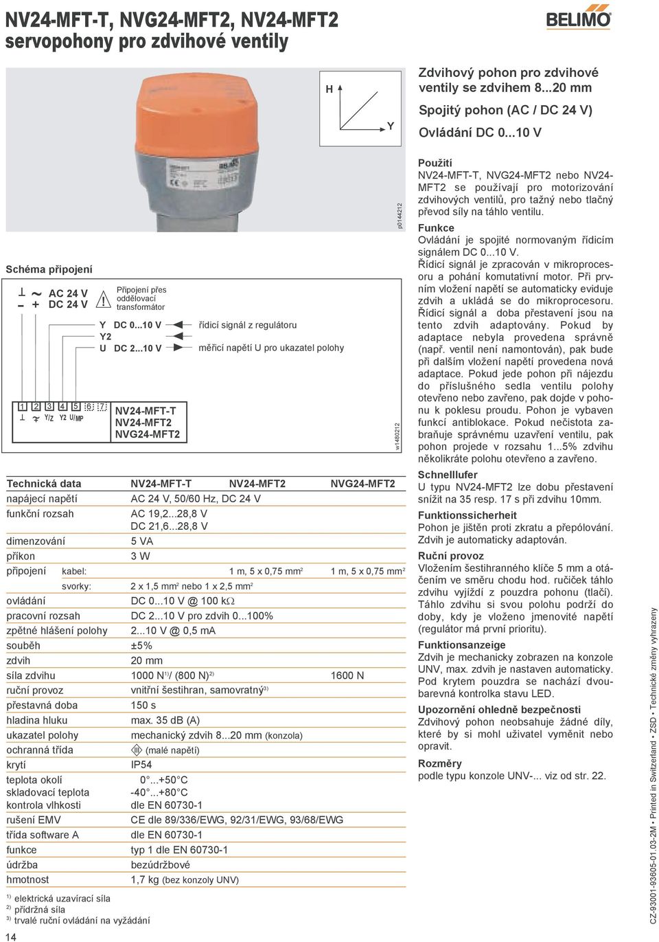 ..10 V NV24-FT-T NV24-FT2 NVG24-FT2 řídicí signál z regulátoru měřicí napětí U pro ukazatel polohy Technická data NV24-FT-T NV24-FT2 NVG24-FT2 napájecí napětí C 24 V, 50/60 z, DC 24 V funkční rozsah