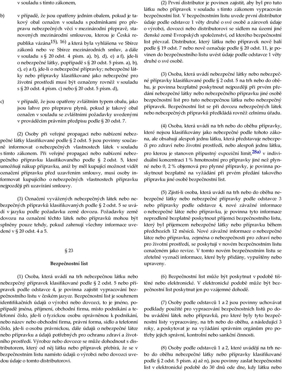 a), b), d), e) a f), jde-li o nebezpečné látky, popřípadě s 20 odst. 5 písm.