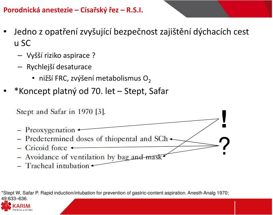 aspirace? Rychlejší desaturace nižší FRC, zvýšení metabolismus O 2 *Koncept platný od 70.