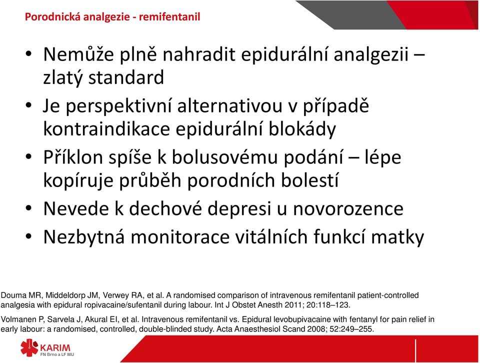 A randomised comparison of intravenous remifentanil patient-controlled analgesia with epidural ropivacaine/sufentanil during labour. Int J Obstet Anesth 2011; 20:118 123.