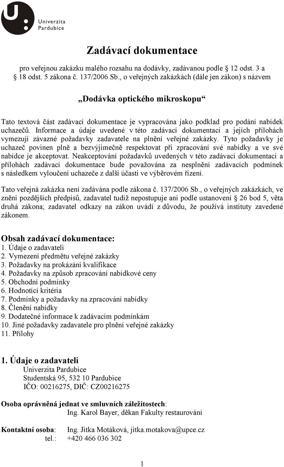 Informace a údaje uvedené v této zadávací dokumentaci a jejích přílohách vymezují závazné požadavky zadavatele na plnění veřejné zakázky.