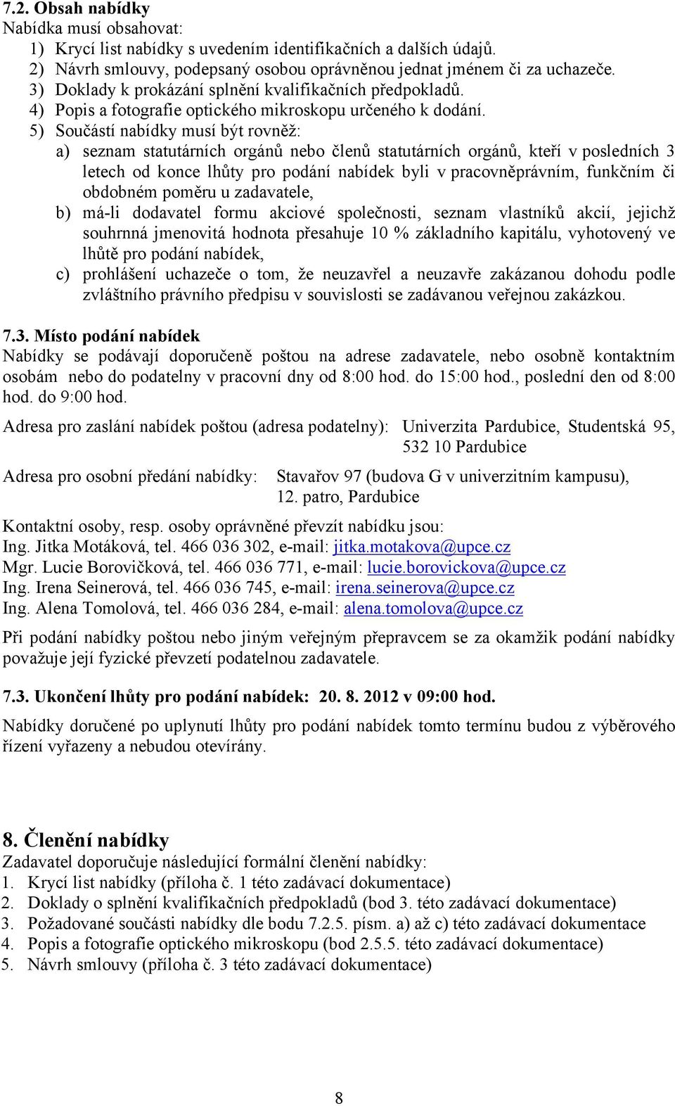 5) Součástí nabídky musí být rovněž: a) seznam statutárních orgánů nebo členů statutárních orgánů, kteří v posledních 3 letech od konce lhůty pro podání nabídek byli v pracovněprávním, funkčním či