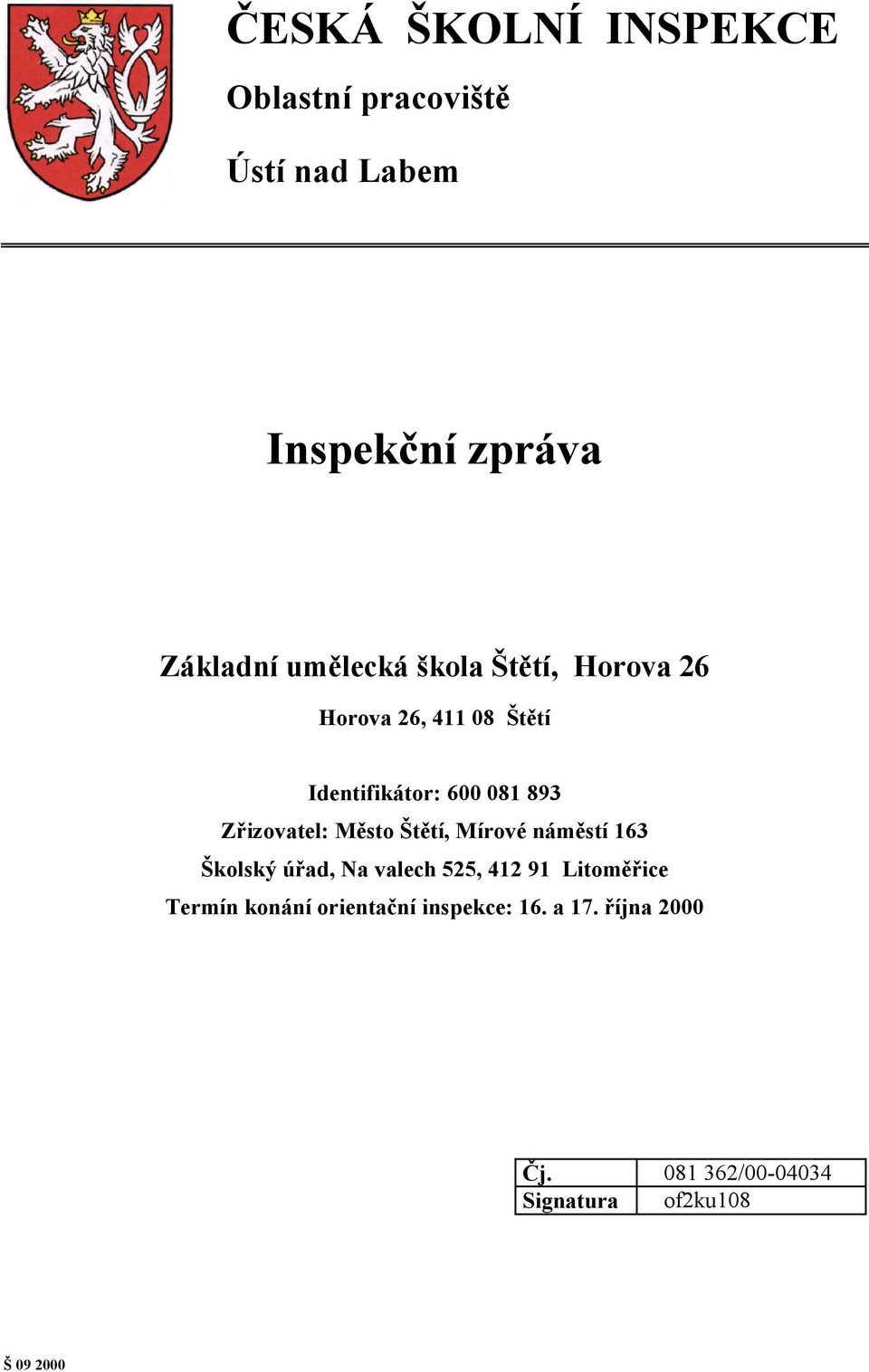 Zřizovatel: Město Štětí, Mírové náměstí 163 Školský úřad, Na valech 525, 412 91 Litoměřice