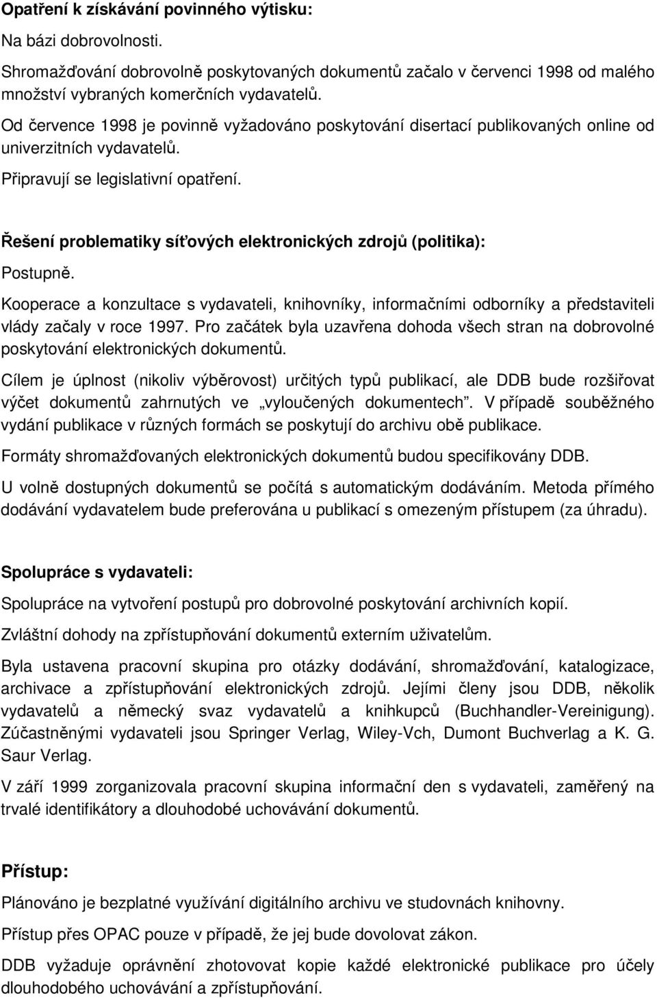 Kooperace a konzultace s vydavateli, knihovníky, informačními odborníky a představiteli vlády začaly v roce 1997.