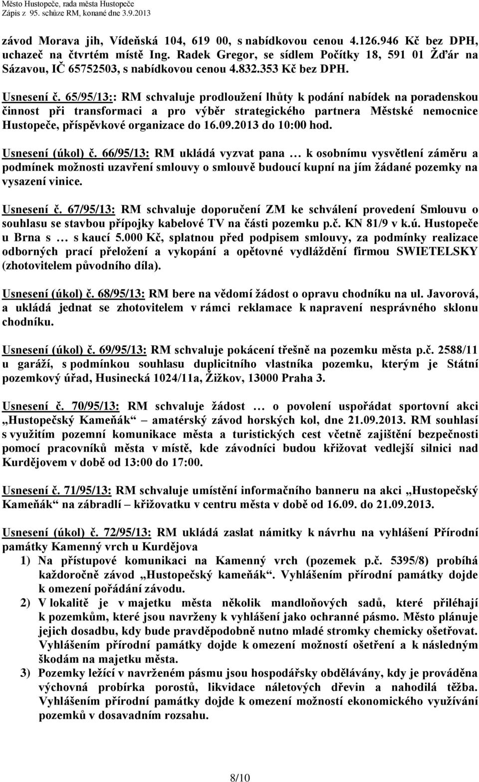 65/95/13:: RM schvaluje prodloužení lhůty k podání nabídek na poradenskou činnost při transformaci a pro výběr strategického partnera Městské nemocnice Hustopeče, příspěvkové organizace do 16.09.