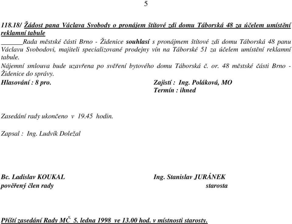 štítové zdi domu Táborská 48 panu Václavu Svobodovi, majiteli specializované prodejny vín na Táborské 51 za účelem umístění reklamní tabule.