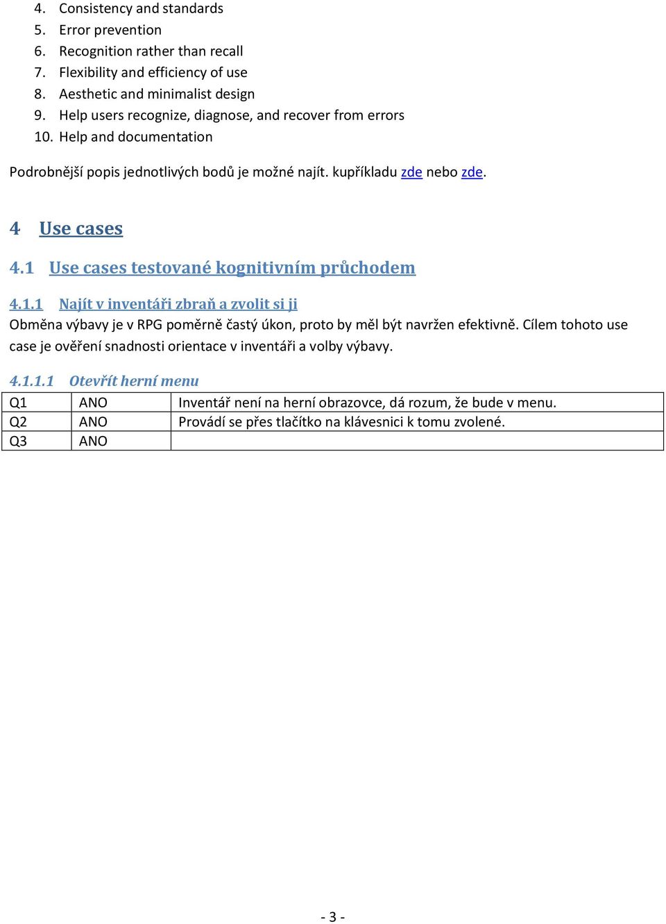 1 Use cases testované kognitivním průchodem 4.1.1 Najít v inventáři zbraň a zvolit si ji Obměna výbavy je v RPG poměrně častý úkon, proto by měl být navržen efektivně.